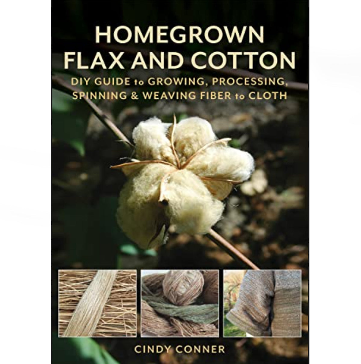 Homegrown Flax and Cotton: DIY Guide to Growing, Processing, Spinning ...