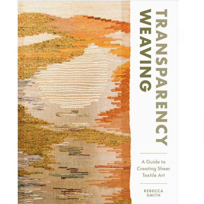 Cover of the book Transparency Weaving: A Guide To Creating Sheer Textile Art by Rebecca Smith