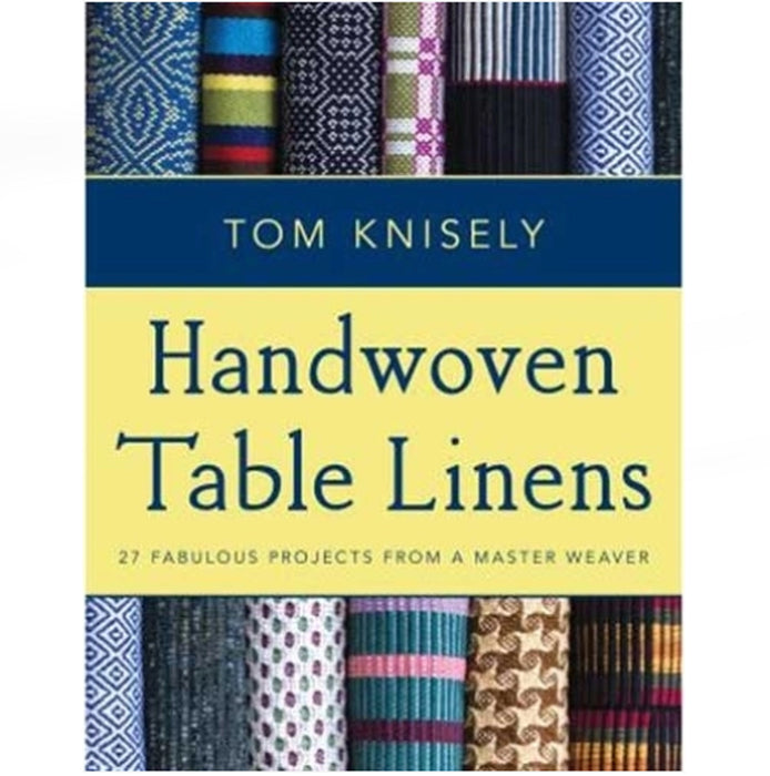 27 Fabulous Projects from a Master Weaver by Tom Knisely