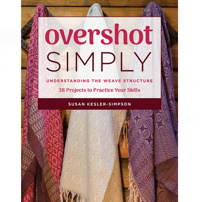 Overshot Simply - Understanding the Weave Structure 38 Projects to Practice Your Skills